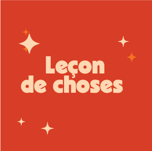 Image décrivant l'animation : Leçon de choses